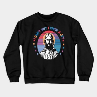 I Can't But I Know A Guy - Retro Christian Jesus Crewneck Sweatshirt